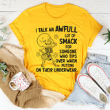 I Talk An Awful Lot Of Smack For Someone Who Tips Over When Putting On Their Underwear T-Shirt