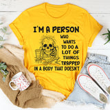 I'm A Person Who Wants To Do A Lot Of Things Trapped In A Body That Doesn't T-Shirt
