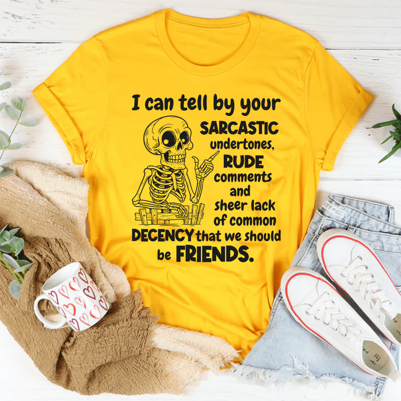I Can Tell By Your Sarcastic Undertones T-Shirt