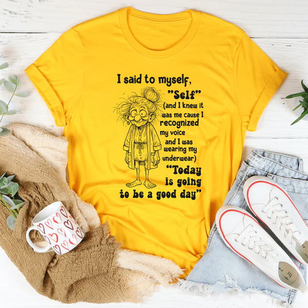 I Said To Myself, Self? And I Knew It Was Me T-Shirt