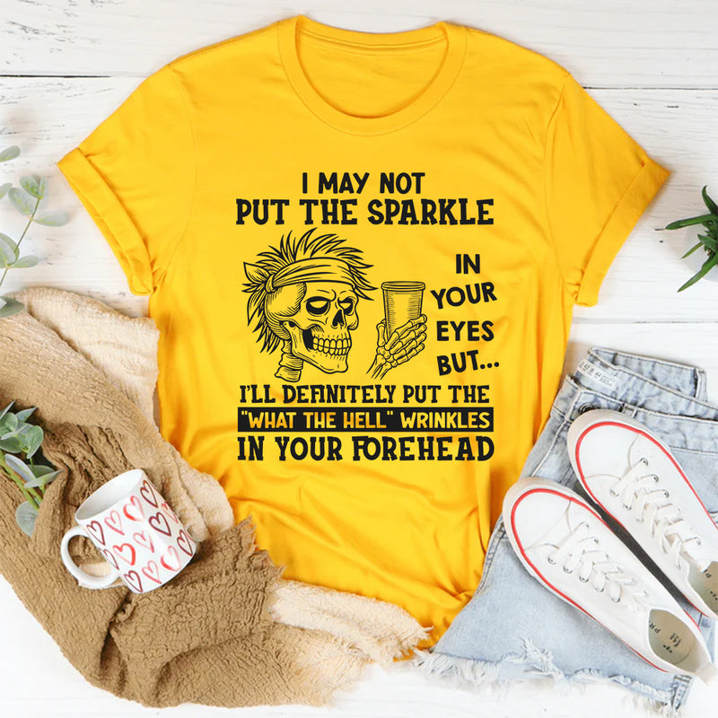 I May Not Put The Sparkle In Your Eyes But I'll Definitely T-Shirt