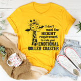 I Don't Meet The Height Requirement To Ride Your Emotional Roller Coaster T-Shirt