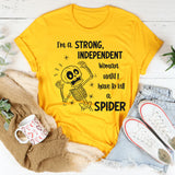 I'm A Strong Independent Woman Until I Have To Kill A Spider T-Shirt