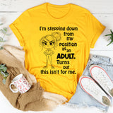 I’m Stepping Down From My Position As Adult T-Shirt
