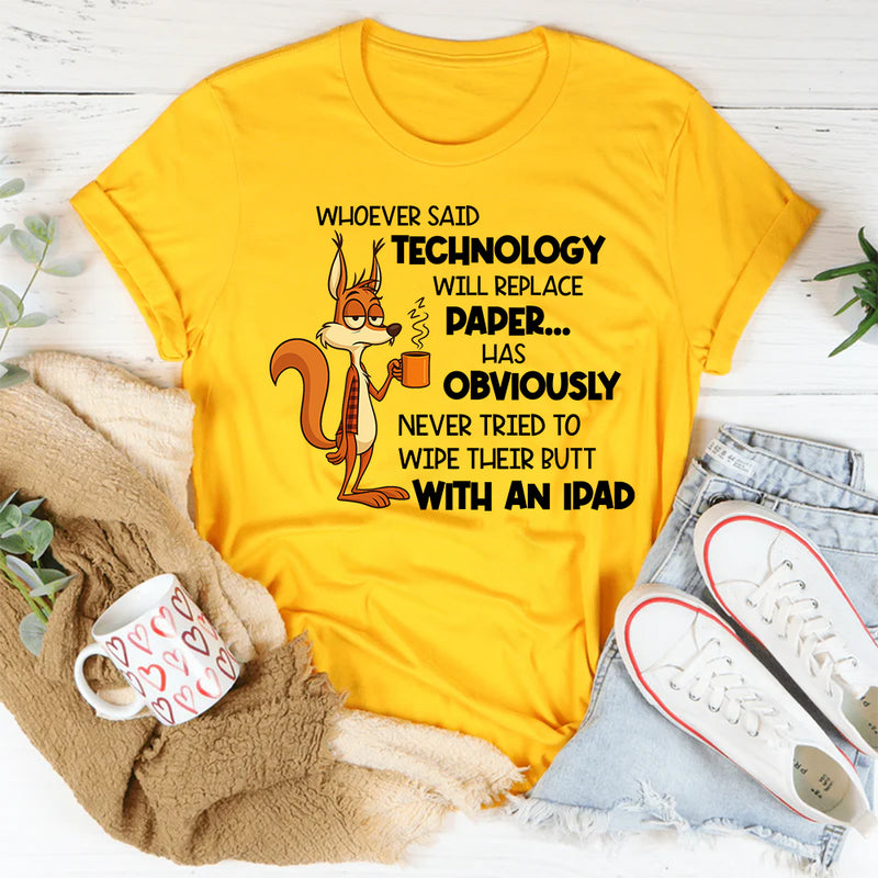 Whoever Said Technology Will Replace Paper T-Shirt