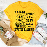 I Asked Myself If I Was Okay And We Both Started Laughing T-Shirt