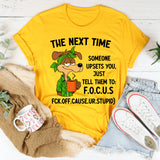 The Next Time Someone Upsets You Just Tell Them to Focus T-Shirt