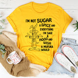 I’m Not Sugar & Spice & Everything Nice I’m Sage & Hood T-Shirt