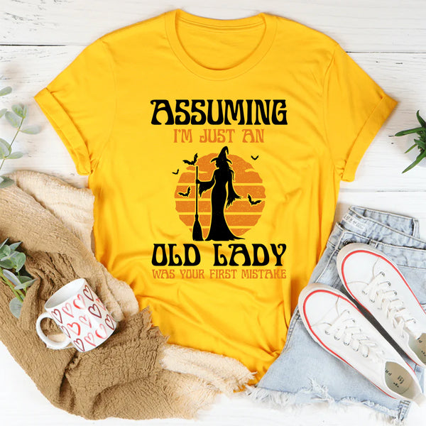 Assuming I'm Just An Old Man Was Your First Mistake T-Shirt
