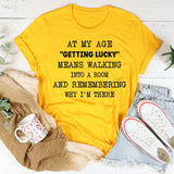 At My Age Getting Lucky Means Walking Into A Room T-shirt T-Shirt