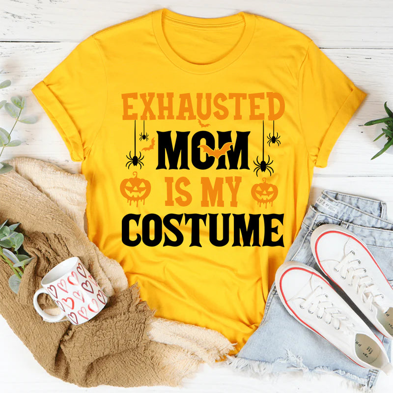 Exhausted Mom Is My Costume T-Shirt