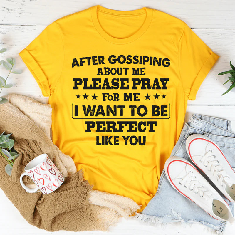 After Gossiping About Me Please Pray For Me T-Shirt