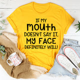 If My Mouth Doesn't Say It My Face Definitely Will Sarcastic T-Shirt