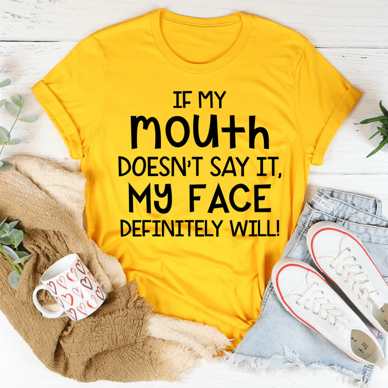 If My Mouth Doesn't Say It My Face Definitely Will Sarcastic T-Shirt