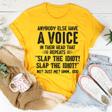 Anybody Else Have a Voice in Their Head That Repeats Slap the Idiot T-Shirt