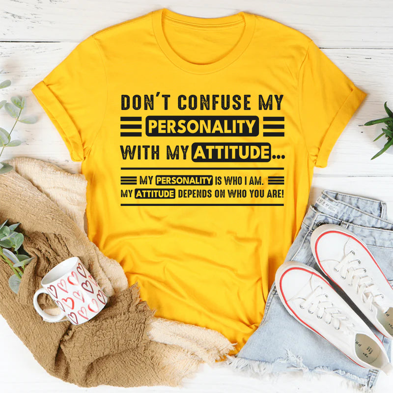Don't Confuse My Personality With My Attitude T-Shirt