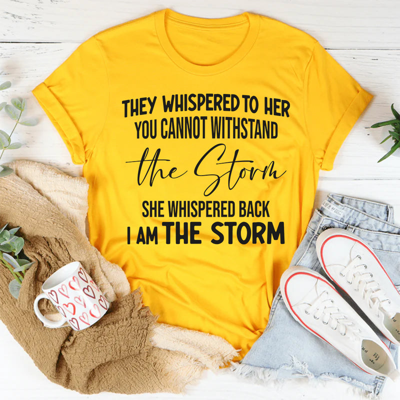 They Whispered To Her You Can't With Stand The Storm T-Shirt