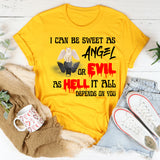 I Can Be Sweet As Angel Or Evil As Hell It All Depends On You Shirt
