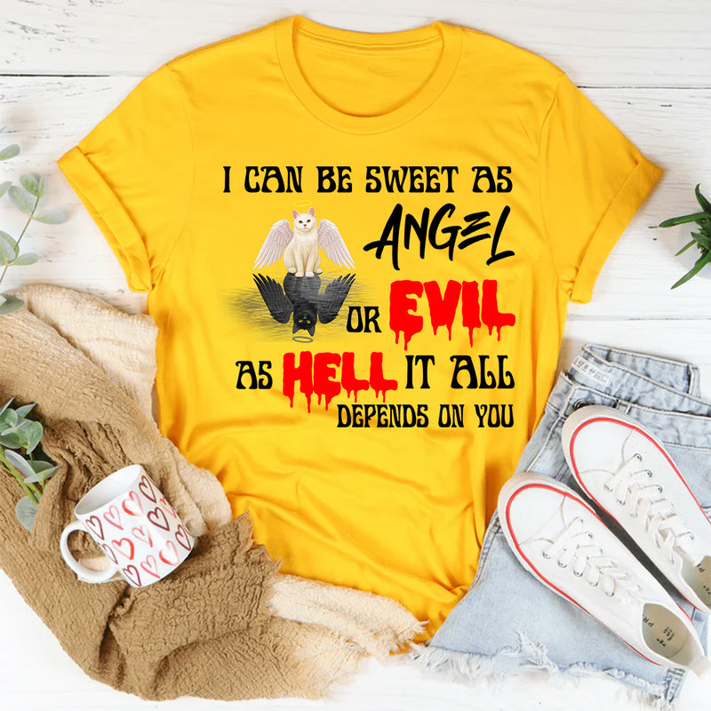 I Can Be Sweet As Angel Or Evil As Hell It All Depends On You Shirt