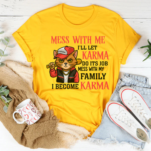 Mess With Me I'll Let Karma Do It's Job T-Shirt