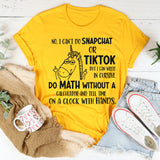 No i Can't Do Snapchat Or Tiktok But I Can Write in Cursive T-Shirt