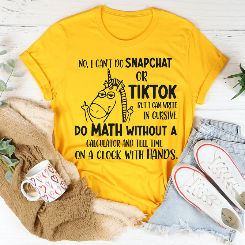 No i Can't Do Snapchat Or Tiktok But I Can Write in Cursive T-Shirt