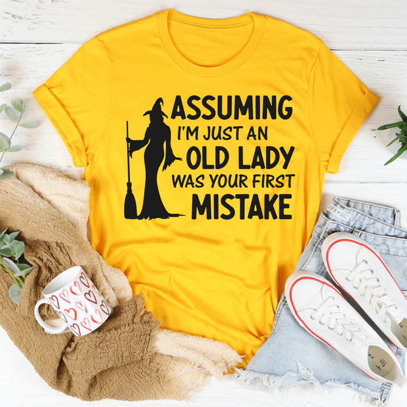 Assuming I'm Just An Old Lady Was Your First Mistake T-Shirt