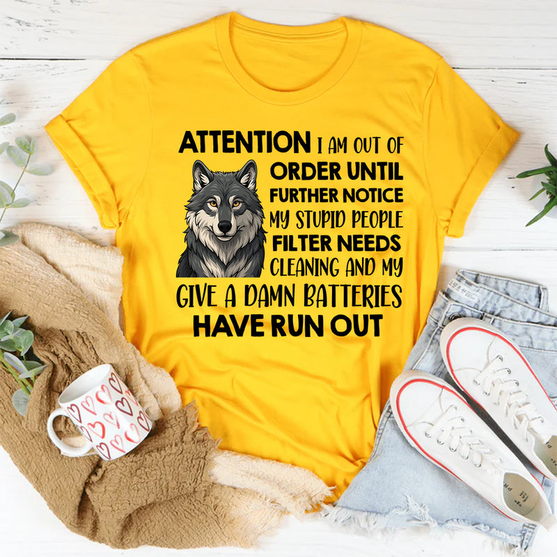 Attention I Am Out Of Order Until Further Notice My Stupid T-Shirt