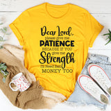 Lord Give Me Patience Because If You Give Strength T-Shirt