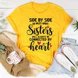 Side By Side Or Miles Apart Sisters Will Always Be Connected By Heart T-Shirt