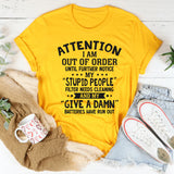 Attention! I Am Out of Order Until Further Notice T-Shirt
