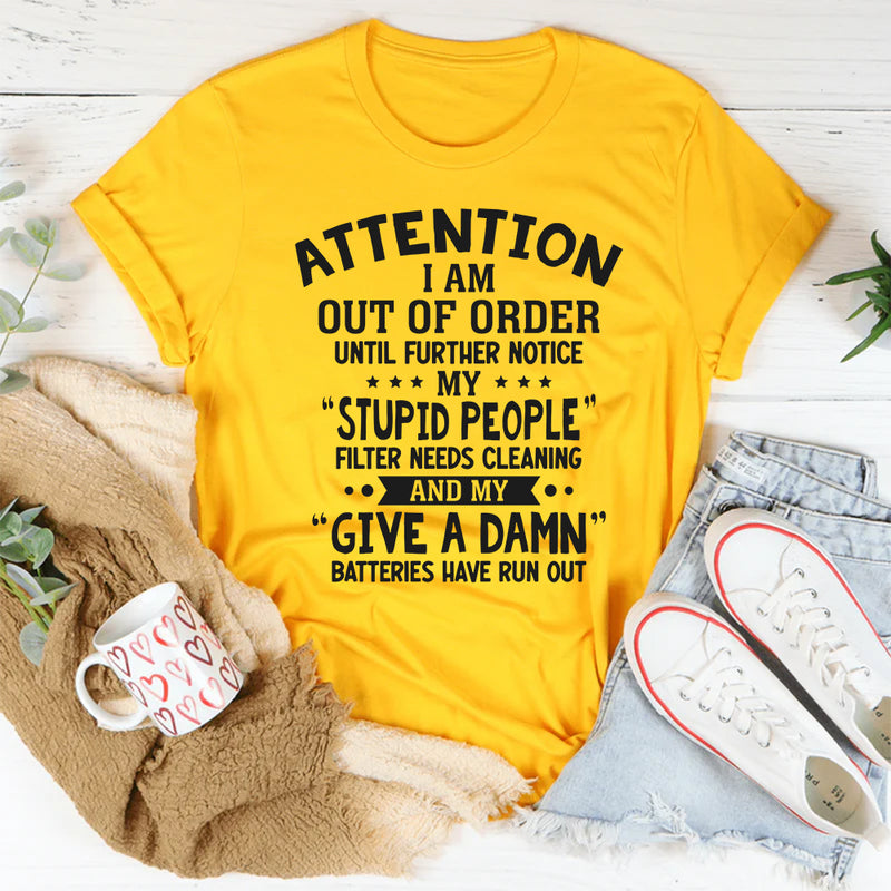 Attention! I Am Out of Order Until Further Notice T-Shirt