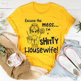 Excuse the Mess I Am a Shitty Housewife T-Shirt