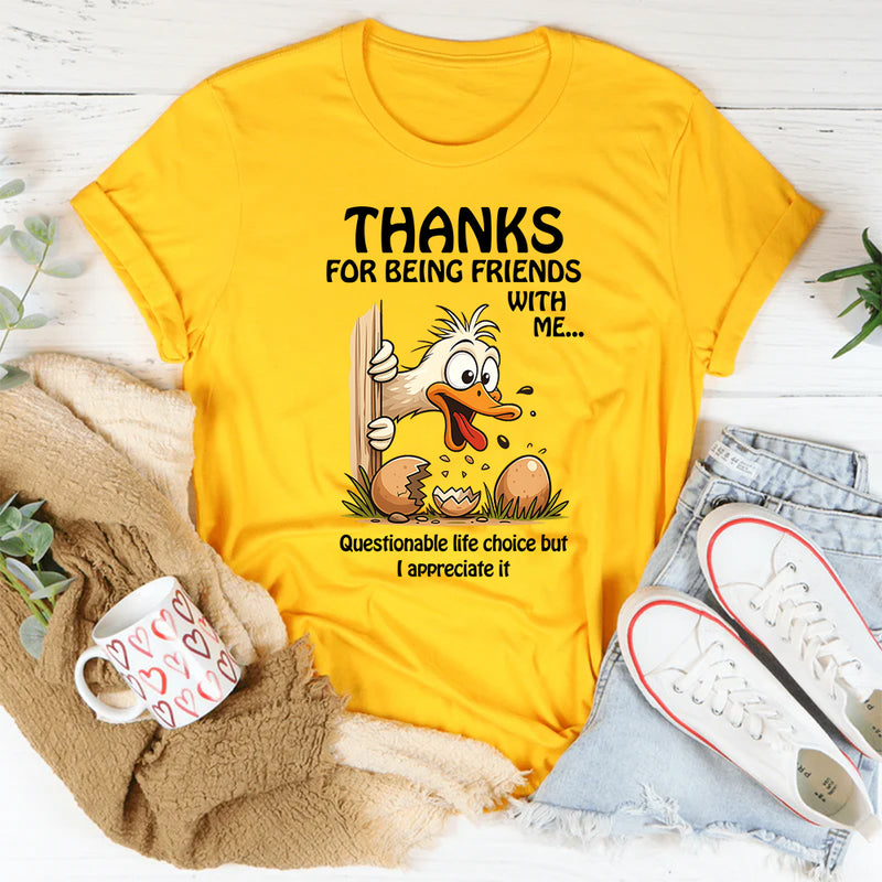Thanks for Being Friends With Me Questionable Life Choices But I Appreciate It T-Shirt