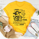A F*ck Must Be Earned I Can’t Just Walk Around With A Bucket Of F*cks T-Shirt