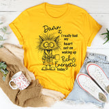 Damn It I Really Had My Heart Set on Waking Up Rich and Energetic Today T-Shirt