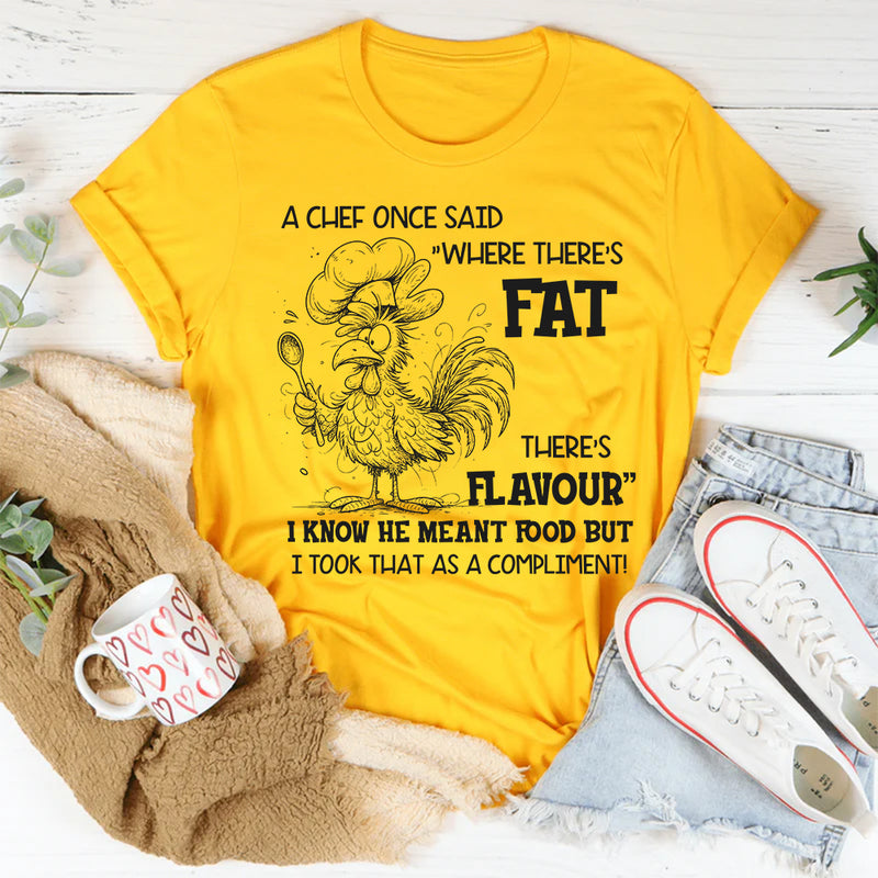 Where There’s Fat, There’s Flavour" Funny T-Shirt