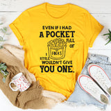 Even If I Had a Pocket Full of F*cks, I Still Wouldn’t Give You One T-Shirt