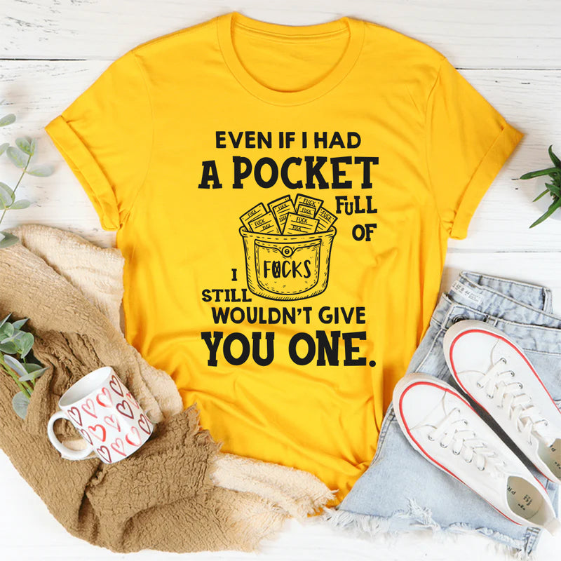 Even If I Had a Pocket Full of F*cks, I Still Wouldn’t Give You One T-Shirt