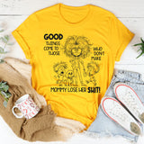 Good Things Come to Those Who Don’t Make Mom Lose Her Sh*t T-Shirt
