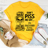 Don’t Piss Me Off My Backyard Is Full Already T-Shirt