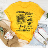 Arguing With Me Is Pointless Funny Saying T-Shirt