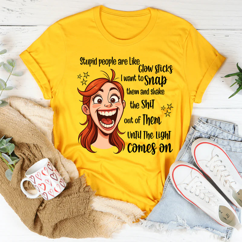 Stupid People Are Like Glow Sticks T-Shirt