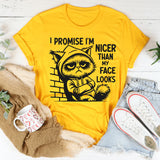 I Promise I’m Nicer Than My Face Looks T-Shirt