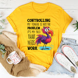 Controlling My Tongue Is Not The Problem T-Shirt