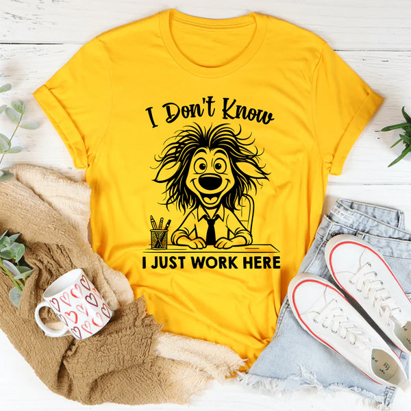 I Don’t Know, I Just Work Here T-Shirt