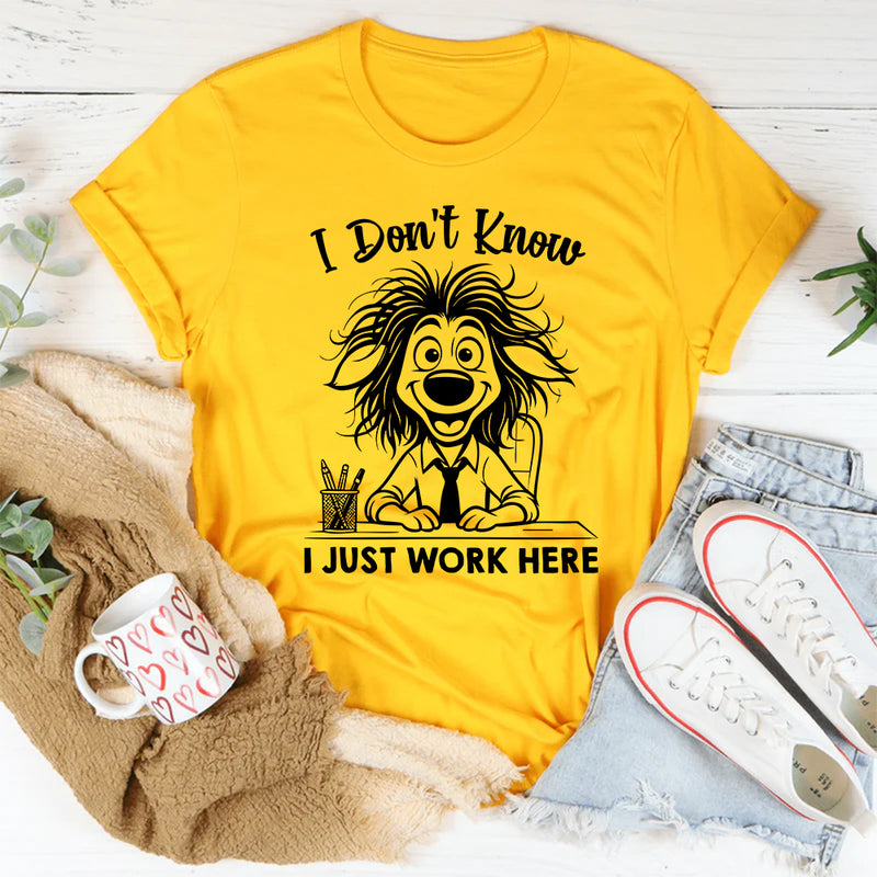 I Don’t Know, I Just Work Here T-Shirt