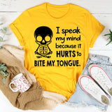 I Speak My Mind Because It Hurts To Bite My Tongue T-Shirt