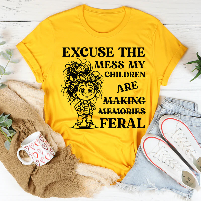 Excuse the Mess, My Children Are Making Memories (Feral) T-Shirt