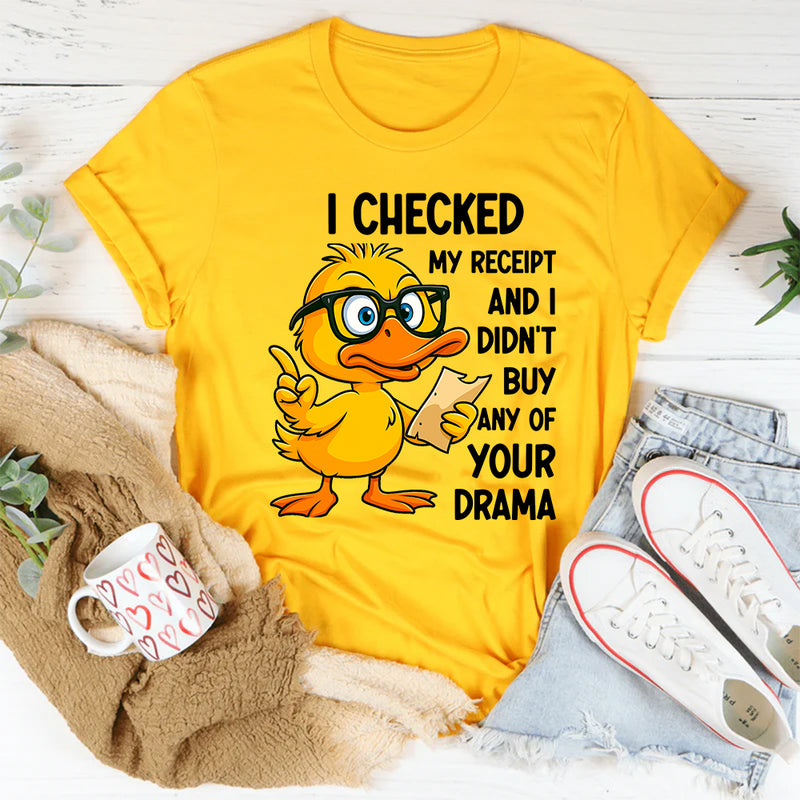 I Checked My Receipt and I Didn’t Buy Any of Your Drama T-Shirt